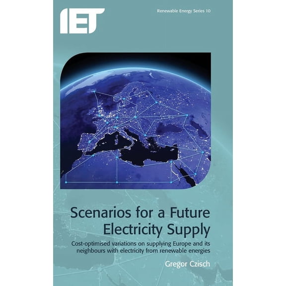 Energy Engineering: Scenarios for a Future Electricity Supply: Cost-Optimised Variations on Supplying Europe and Its Neighbours with Electricity from Renewable Energies (Hardcover)