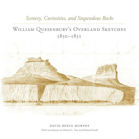 Scenery, Curiosities, and Stupendous Rocks : William Quesenburys Overland Sketches, 18501851 (Edition 1) (Hardcover)