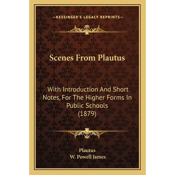 Scenes From Plautus : With Introduction And Short Notes, For The Higher Forms In Public Schools (1879) (Paperback)