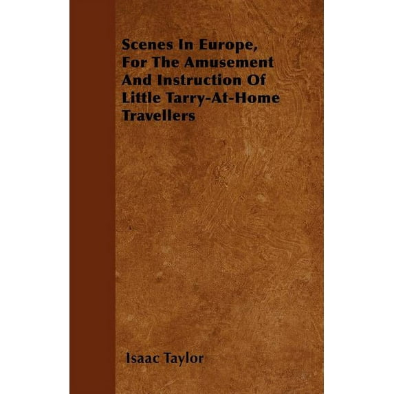 Scenes In Europe, For The Amusement And Instruction Of Little Tarry-At-Home Travellers (Paperback)