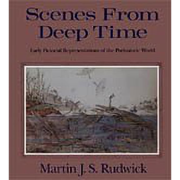 Pre-Owned Scenes from Deep Time: Early Pictorial Representations of the Prehistoric World (Hardcover) by Martin J S Rudwick