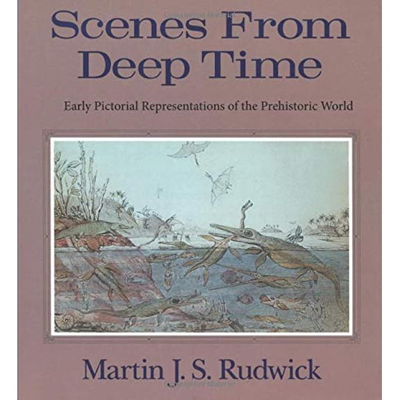 Pre-Owned Scenes from Deep Time: Early Pictorial Representations of the Prehistoric World (Paperback) 0226731057 9780226731056