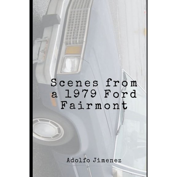 Scenes from a 1979 Ford Fairmont (Paperback)