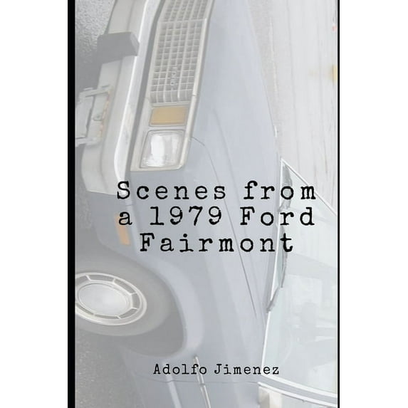 Scenes from a 1979 Ford Fairmont (Paperback)