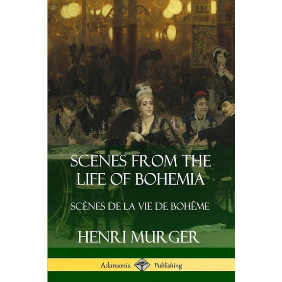 Scenes from the Life of Bohemia: Scnes De La Vie De Bohme, (Paperback)