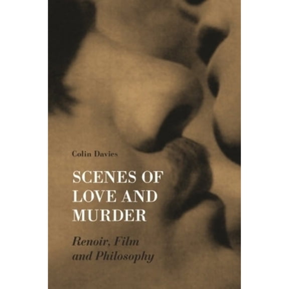 Pre-Owned Scenes of Love and Murder: Renoir, Film, and Philosophy (Hardcover 9781905674640) by Colin Davis