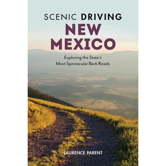 Scenic Driving Scenic Driving New Mexico: Exploring the State's Most Spectacular Back Roads, (Paperback)