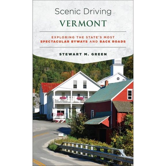 Scenic Driving: Scenic Driving Vermont : Exploring the State's Most Spectacular Byways and Back Roads (Paperback)