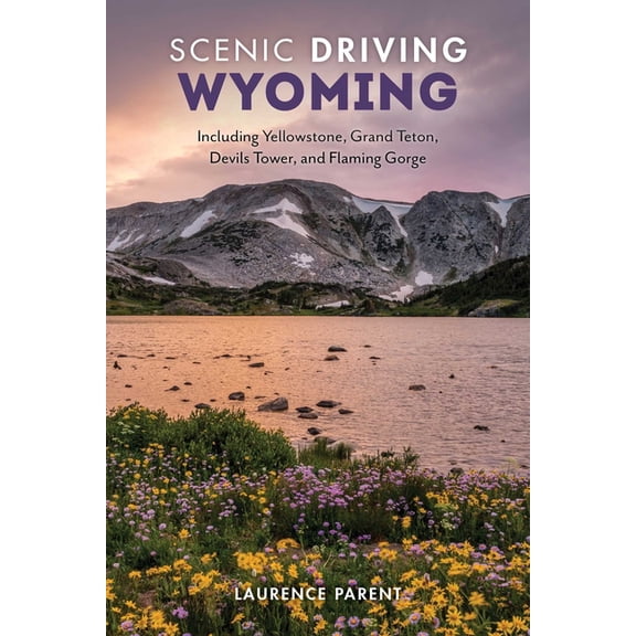 Scenic Driving Scenic Driving Wyoming: Including Yellowstone, Grand Teton, Devils Tower, and Flaming Gorge, (Paperback)