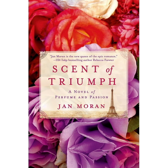 Scent of Triumph : A Novel of Perfume and Passion