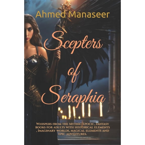 Scepters of Seraphia: Whispers from the Mythic Epoch, fantasy books for adults with historical elements, Imaginary worlds, magical elements and epic adventures. (Paperback)