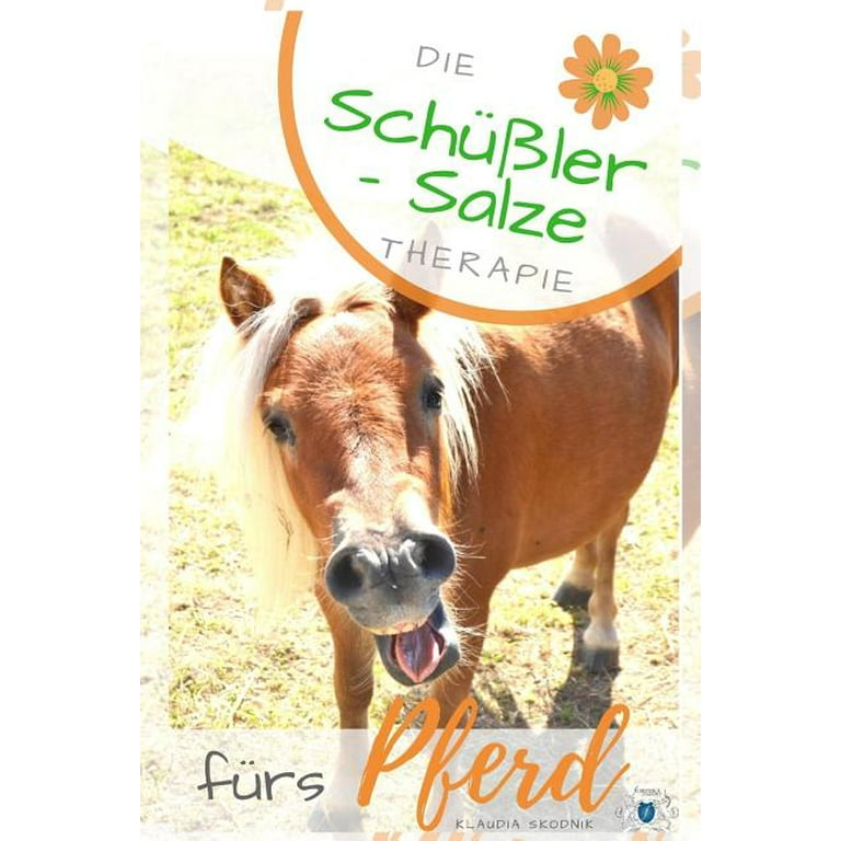 Schüßler Salze Fürs Pferd : Die Schüßler Salze Therapie Fürs Pferd -  Wirkung, Anwendung Und Dosierung (Paperback) - Walmart.com