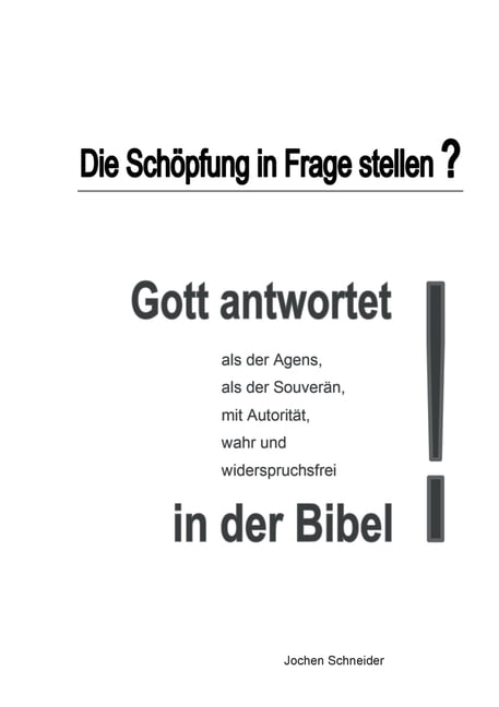 Die SchÃ¶pfung in Frage stellen?: Gott antwortet als der Agens, als der SouverÃ¤n, mit AutoritÃ¤t, wahr, widerspruchsfrei i, (Paperback)