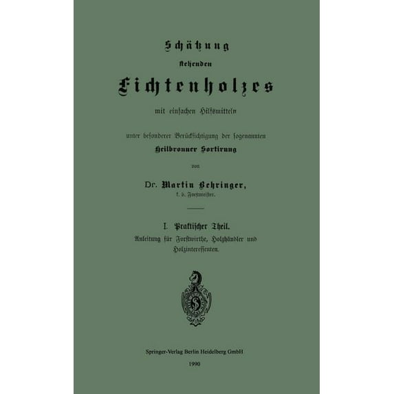 Schätzung Stehenden Fichtenholzes Mit Einfachen Hilfsmitteln Unter Besonderer Berücksichtigung Der Sogenannten Heilbronn, (Paperback)