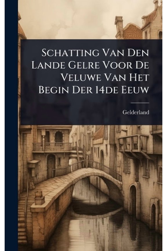 Schatting Van Den Lande Gelre Voor De Veluwe Van Het Begin Der 14de Eeuw, (Hardcover)
