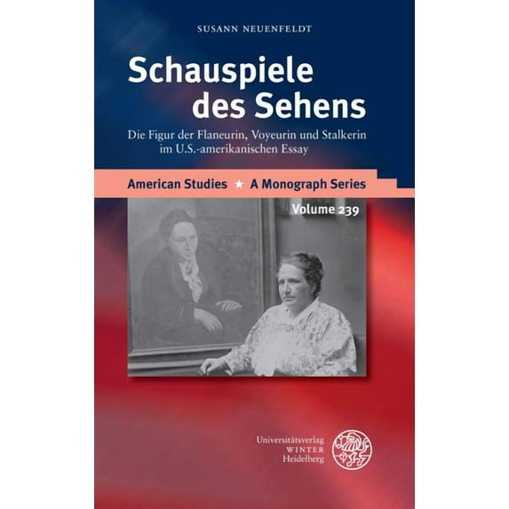 Schauspiele des Sehens: Die Figur der Flaneurin, Voyeurin und Stalkerin im U.S.-amerikanischen Essay