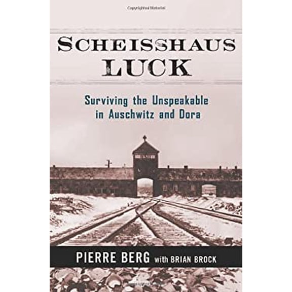 Pre-Owned Scheisshaus Luck: Surviving the Unspeakable in Auschwitz and Dora Hardcover Pierre Berg, Brian Brock