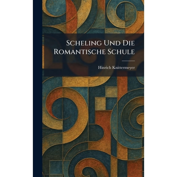 Scheling Und Die Romantische Schule, (Hardcover)