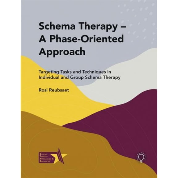 Pre-Owned Schema Therapy A Phase-Oriented Approach : Targeting Tasks and Techniques in Individual and Group Schema Therapy (Paperback)