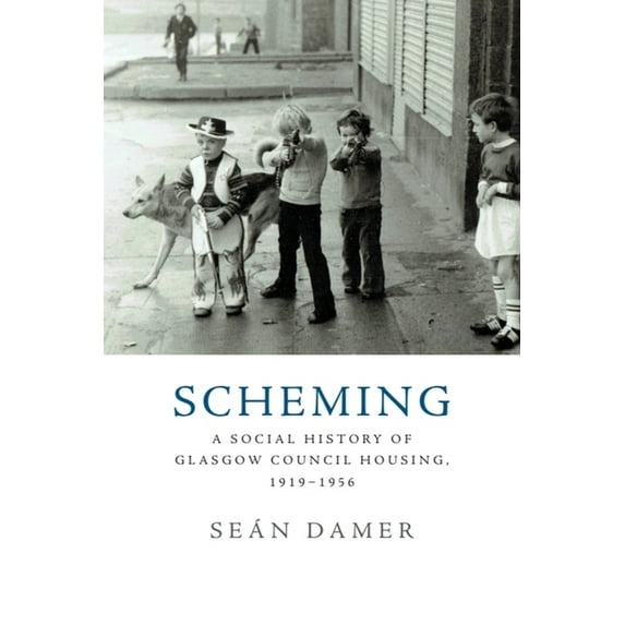 Scheming: A Social History of Glasgow Council Housing, 1919-1956, (Paperback)