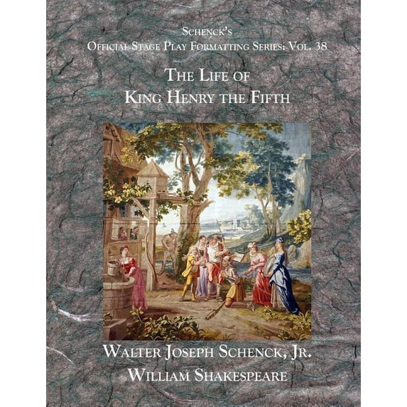 Schencks Official Stage Play Formatting Series: Vol. 38 - The Life of King Henry the Fifth Paperback 107770481X 9781077704817 Jr. Schenck, William Shakespeare