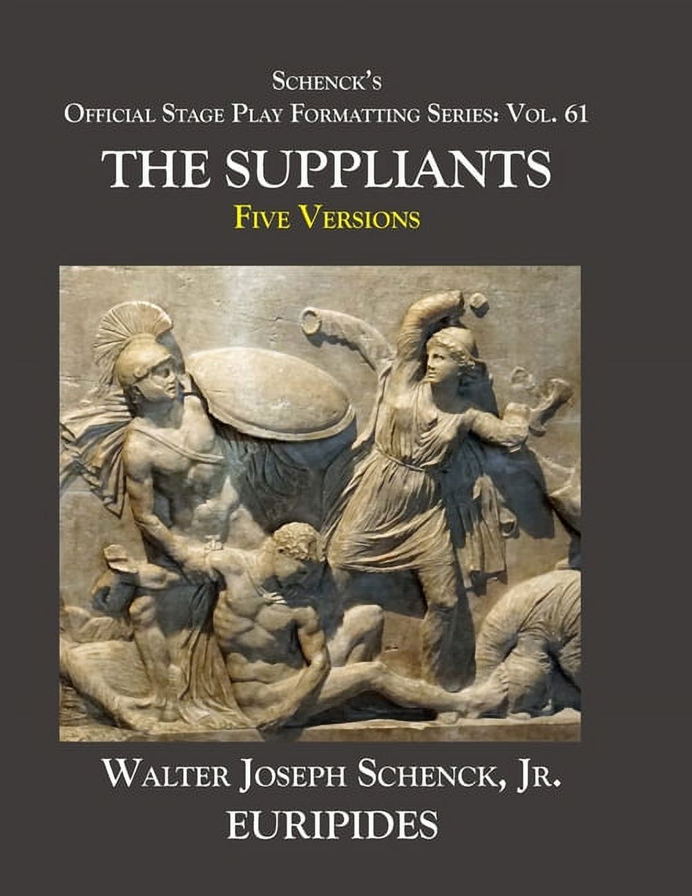 Schenck's Official Stage Play Formatting Schenck's Official Stage Play Formatting Series: Vol. 61 Euripides' SUPPLICANTS: Five Versions, Book 61, (Paperback)