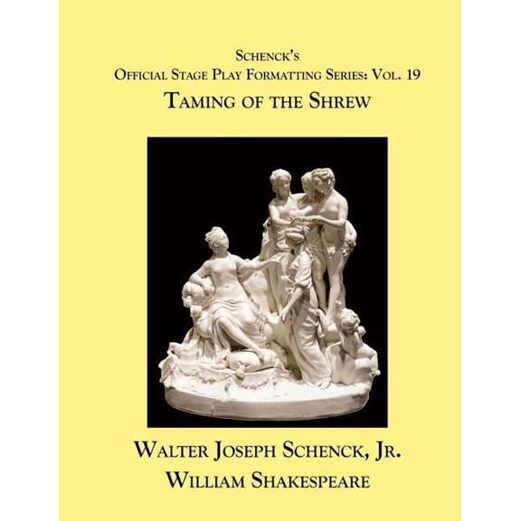 Schenck's Official Stage Play Formatting Schenck's Official Stage Play Formatting Series: Vol. 19 - Taming of the Shrew, Book 19, (Paperback)