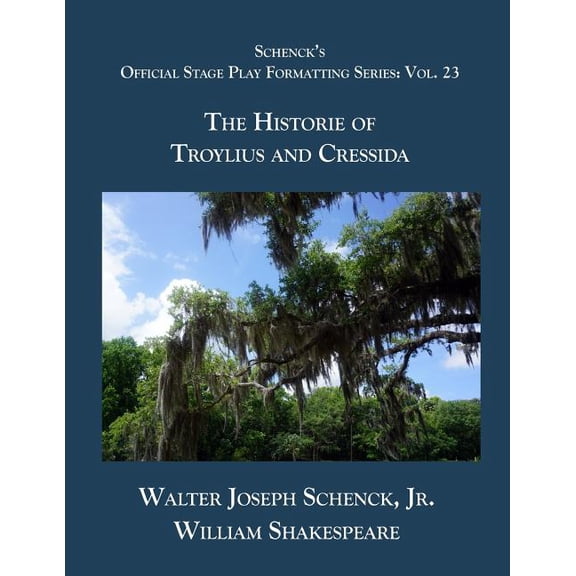 Schenck's Official Stage Play Formatting Schenck's Official Stage Play Formatting Series: Vol. 23 - The Historie of Troylius and Cressida, Book 23, (Paperback)