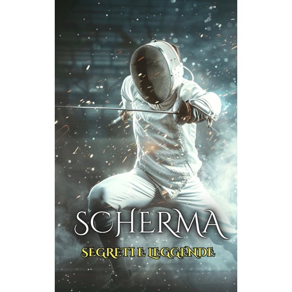 Scherma: Segreti e Leggende, (Paperback)