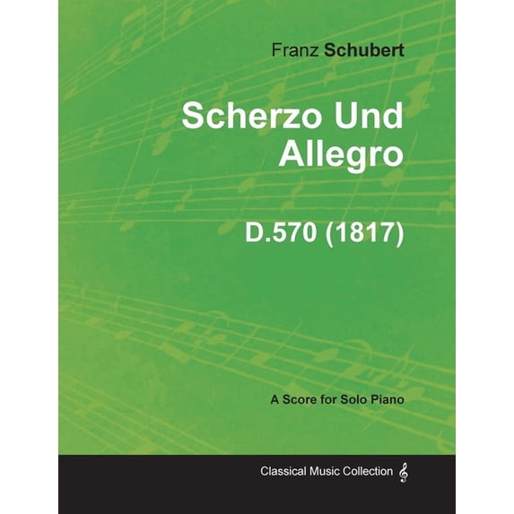 Scherzo Und Allegro D.570 - For Solo Piano (1817), (Paperback)