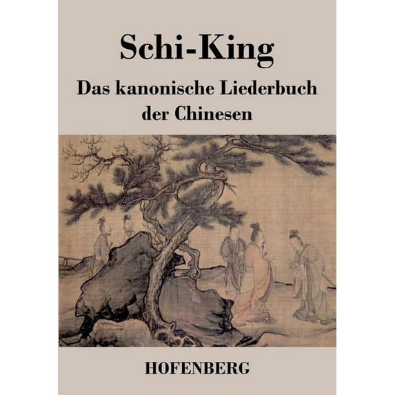 Schi-King : Das kanonische Liederbuch der Chinesen (Paperback)