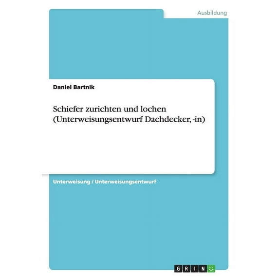 Schiefer zurichten und lochen (Unterweisungsentwurf Dachdecker, -in) (Paperback)