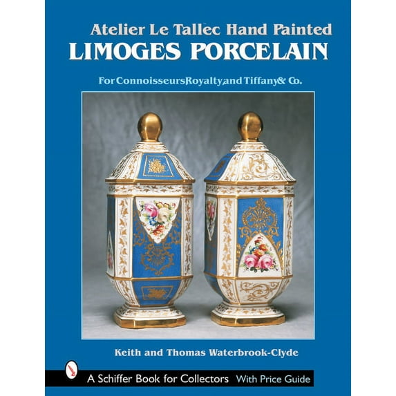 Schiffer Book for Collectors: Atelier Le Tallec(tm) Hand Painted Limoges Porcelain: For Connoisseurs, Royalty, and Tiffany & Co.(Tm) (Hardcover)