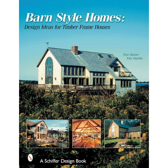 Schiffer Book for Collectors: Barn-Style Homes: Design Ideas for Timber Frame Houses (Hardcover)