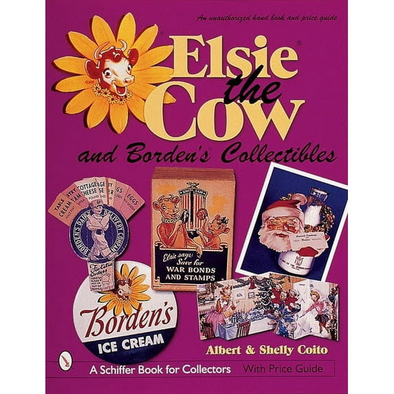 Schiffer Book for Collectors: Elsie(r) the Cow & Borden's(r) Collectibles: An Unauthorized Handbook and Price Guide (Paperback)