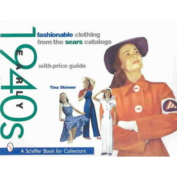 Schiffer Book for Collectors: Fashionable Clothing from the Sears Catalogs: Early 1940s: Early 1940s (Paperback)