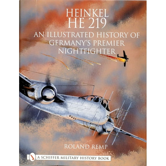Schiffer Book for Collectors: Heinkel He 219: An Illustrated History of Germany's Premier Nightfighter (Hardcover)
