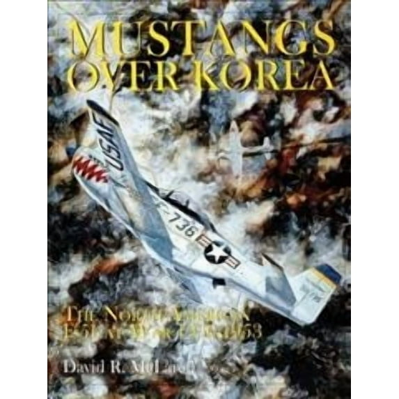 Schiffer Book for Collectors: Mustangs Over Korea: The North American F-51 at War 1950-1953 (Hardcover)