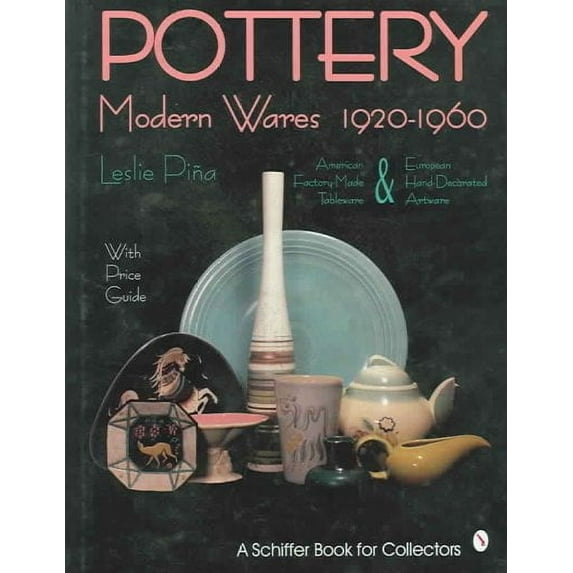 Schiffer Book for Collectors: Pottery, Modern Wares 1920-1960 (Hardcover)