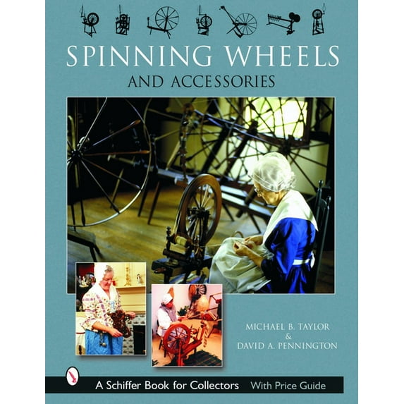 Schiffer Book for Collectors Spinning Wheels and Accessories, (Hardcover)
