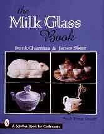 Schiffer Book for Collectors: The Milk Glass Book (Hardcover)