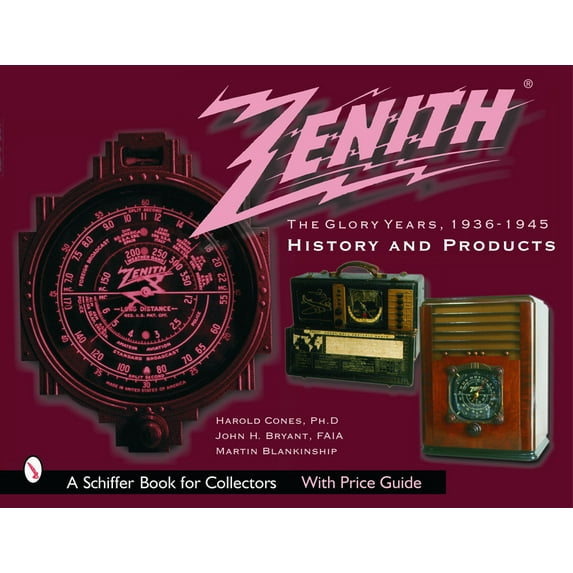 Schiffer Book for Collectors Zenith Radio, the Glory Years, 1936-1945: History and Products: History and Products, (Paperback)