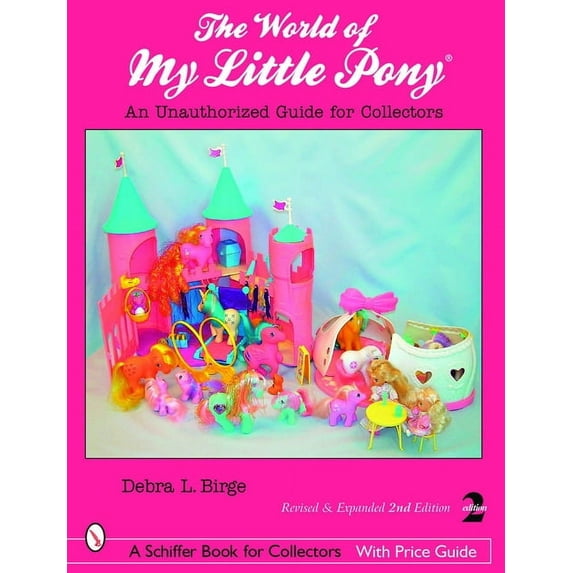 Schiffer Book for Collectors with Price The World of My Little Pony (R): An Unauthorized Guide for Collectors, (Paperback)