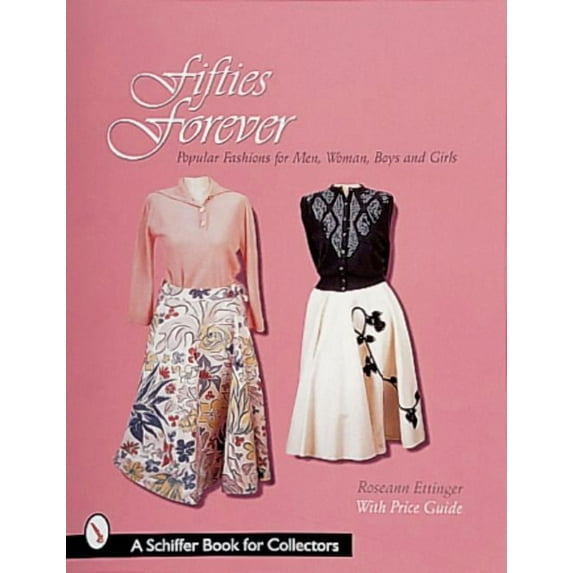 Schiffer Book for Designers & Collec Fifties Forever!: Popular Fashions for Men, Women, Boys, and Girls, (Paperback)