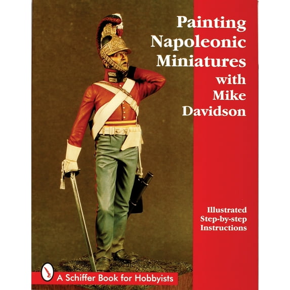 Schiffer Book for Hobbyists: Painting Napoleonic Miniatures (Paperback)