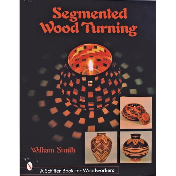 Schiffer Book for Woodworkers Segmented Wood Turning, (Paperback)