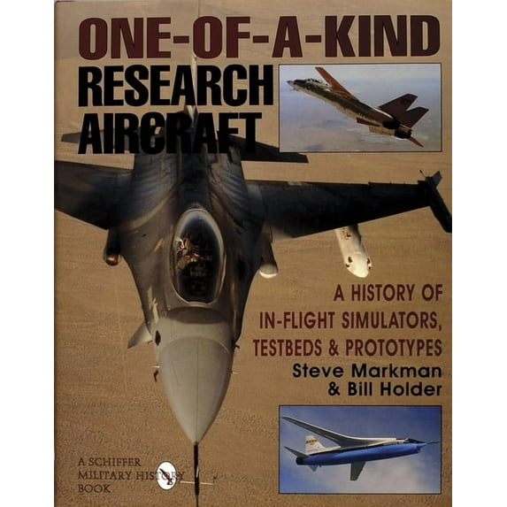 Schiffer Military/Aviation History: One-Of-A-Kind Research Aircraft: A History of In-Flight Simulators, Testbeds, & Prototypes (Hardcover)
