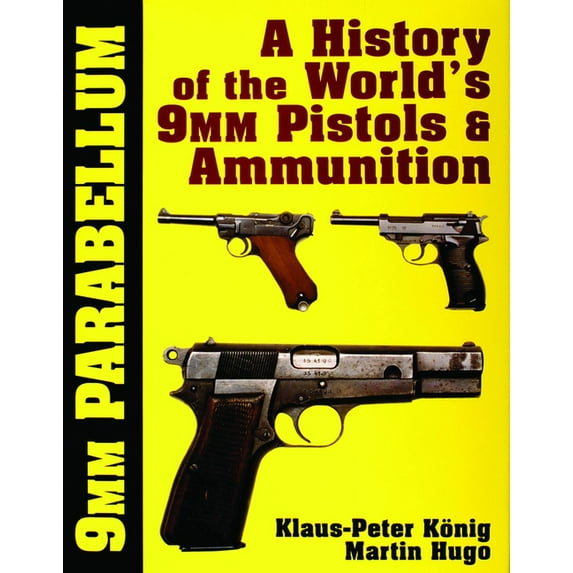 Schiffer Military History: 9mm Parabellum: The History & Development of the World's 9mm Pistols & Ammunition (Hardcover)