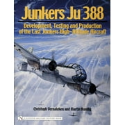 Schiffer Military History Book: Junkers Ju 388: Development, Testing and Production of the Last Junkers High-Altitude Aircraft (Hardcover)