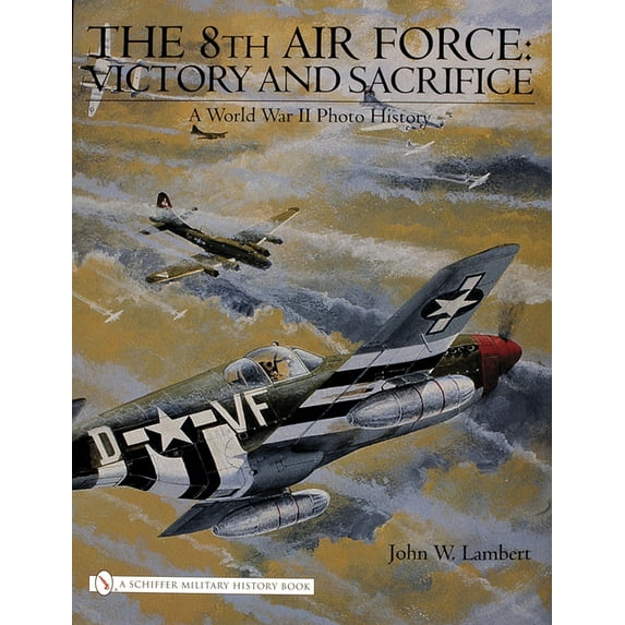 Schiffer Military History Book: The 8th Air Force: Victory and Sacrifice (Hardcover)